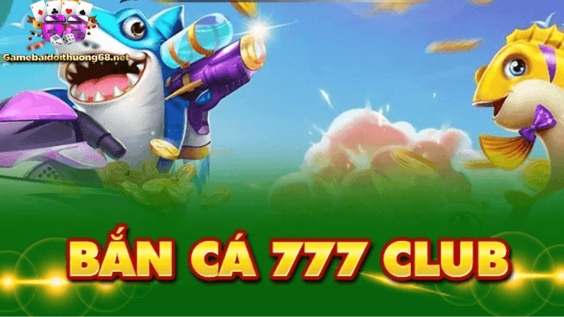 bắn cá 777 club