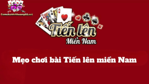 Mẹo chơi bài Tiến lên miền Nam