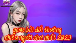 Game bài đổi thưởng nhiều người chơi nhất