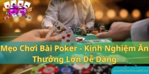 Mẹo chơi bài Poker - Kinh nghiệm ăn thưởng lớn dễ dàng