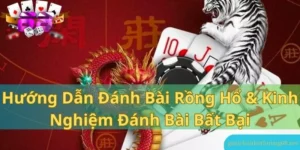 Hướng dẫn đánh bài Rồng Hổ & Kinh nghiệm đánh bài bất bại